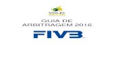 GUIA DE ARBITRAGEM 20162016.cbv.com.br/pdf/regulamento/GUIA-DE-ARBITRAGEM-16-17.pdfGUIA E INSTRUÇÕES DE ARBITRAGEM 2016 Seguindo as Regras Oficiais do Voleibol 2013-2016 Ele nunca