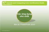 IC3 Internet and Computing Core Certification Guidefit.hnue.edu.vn/~trungnc/TextBookAndLectureNote/IC3/7314_L10_Pwerpoint.pdf · Mụctiêu bài học •PowerPoint là mộtchươngtrình