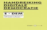 HANDREIKING DIGITALE DEMOCRATIE · democratie te versterken door zowel gemeenten als bewoners nieuwe participatie-instrumenten te bieden. “Democratie is niet het bestuur van de
