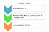 Resultados II 1 Ioannidis 2005 y Djulbegovic & 2 Hozo 2007 ...Objetivos clase 5 1 •Resultados II 2 •Ioannidis 2005 y Djulbegovic & Hozo 2007 3 •Avances de los AI