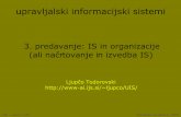 upravljalski informacijski sistemiljupco/UIS/uis-03.pdf · 2007-11-23 · od organizacije do IS načrtovanje IS formalizacija: – aktivnosti in procesov v organizaciji (standardni