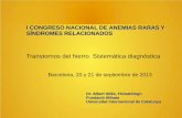 I CONGRESO NACIONAL DE ANEMIAS RARAS Y SÍNDROMES …I CONGRESO NACIONAL DE ANEMIAS RARAS Y SÍNDROMES RELACIONADOS Barcelona, 20 y 21 de septiembre de 2013 ... Hemocromatosis Hiperf.
