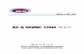 KS Q ISO/IEC 17043 KS Q ISO/IEC 17043 Korea Laboratory Accreditation Scheme Korean Agency for Technology and Standards, MOTIE, Korea . KOLAS-G-0XX 2018-0310 (2018. 11. 22.) ...
