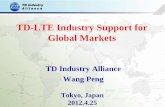 TD-LTE Industry Support for Global Markets · 2017-04-06 · Wang Peng. Tokyo, Japan. 2012.4.25. TD-LTE Industry Support for Global Markets. Organization Structure of TDIA. Vision.