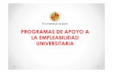 PROGRAMAS DE APOYO A LA EMPLEABILIDAD UNIVERSITARIAblogs.ujaen.es/ies/wp-content/uploads/2016/04/...q Formación en emprendimiento: Itinerario de autoempleo y otros ... Universidad