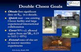 Double Chooz Goals - science.osti.govDouble Chooz Goals Obtainfirst significant data on θ13in a decade. Quickstart - use existing Chooz facility and large experienced international