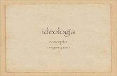 ideología - Face A, Face B · concepto ideología Destutt de Tracy Siglo XVIII SENSISMO. concepto ideología Ideología forma simbólica IDEAS manera de explicar el mundo para las