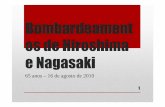 Bombardeament os de Hiroshima e Nagasakifiles.literaturaesociologia.webnode.com.br/.../hiroshima.pdf · Hiroshima e Nagasaki • Ordem do presidente americano Harry S. Truman •