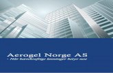 Aerogel Norge AS...Aerogel Norge AS Drammensveien 211 0281 Oslo, Norge post@aerogelnorge.no Aerogel Norge AS ble grunnlagt i 2010, etter at vi oppdaget Aerogel og innså hvilke muligheter