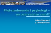 Phd-studerende i psykologi en overvejelse værd? · 2012-12-05 · Ph.d.-uddannelsens formål (Fakultetets Retningslinier 2011) Ph.d.-uddannelsen er den højeste forskeruddannelse