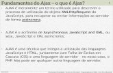 Fundamentos do Ajax o que é Ajax? · • AJAX é o acrônimo de Asynchronous JavaScript and XML, ou seja, JavaScript e XML assíncronos; • AJAX é uma técnica que integra a utilização