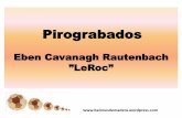 Pirograbados Eben Cavanagh Rautenbach ”LeRoc” · Pirograbados Eben Cavanagh Rautenbach ”LeRoc” . PIROGRABADO Del griego. Piros=fuego graphos=escritura