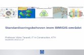 Standardiseringsbehoven inom BIM/GIS-området · 2013-11-27  · BIM hänger ihop med hela den byggda miljön. BIM och GIS har överlappande tillämpningar för framför allt infrastruktur.