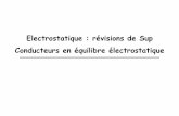 Electrostatique : révisions de Sup Conducteurs en …ressources.unisciel.fr/.../res/Ecomplements.pdfElectrostatique : révisions de sup, conducteurs en équilibre, transparents de