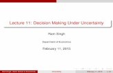Lecture 11: Decision Making Under Uncertaintyecondse.org/wp-content/uploads/2015/02/Lecture-11-Lotteries.pdf · Lecture 11: Decision Making Under Uncertainty Ram Singh Department