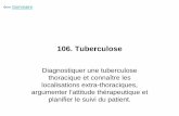 106. Tuberculose : Diagnostiquer une tuberculose ... · - Radio : normale puis pincement discal, érosion des plateaux vertébraux, géodes en miroir et séquestres intra somatiques