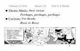Perhaps, perhaps, perhaps - UMD Physics · 2/12/16 Physics 132 1 Theme Music: Desi Arnaz Perhaps, perhaps, perhaps Cartoon: Pat Brady Rose is Rose February 12, 2016 Physics 132 Prof.