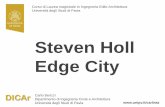 Steven Holl Edge City - unipv · Steven Holl . Edge City . Carlo Berizzi . Dipartimento di Ingegneria Civile e Architettura . Università degli Studi di Pavia . Corso di Laurea magistrale
