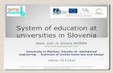 System of education at universities in Slovenia · System of education at universities in Slovenia Assoc. prof. dr. Simona JEVŠNIK simonajevsnik@gmail.com University in Maribor,