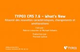 TYPO3 CMS 7.6 - What’s New · TYPO3 CMS 7.6 - What’s New Sommaire Introduction InterfaceUtilisateurBackend TSconﬁg&TypoScript Changementsenprofondeur Extbase&Fluid ...