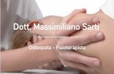 Dott. Massimiliano Sarti...Osteopatia Biomeccanica - tecniche di mobilizzazione - manipolazioni articolari e viscerali - trattamento cranio sacrale Osteopatia Biodinamica - approccio