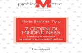 7 GIORNI DI MINDFULNESS · Mindfulness in poche parole La mindfulness è l’arte di esser presenti, attenti, vigili a ciò che accade, in modo da far scaturire una consapevolezza