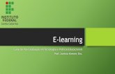 E-learning aula 1docente.ifsc.edu.br/joelma.kremer/MaterialDidatico/E-learning/E... · • Apresentar ferramentas de e-learning, m-learning, b-learning e u-learning aprendidas no