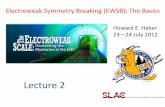 Lecture 2 - SLAC Conferences, Workshops and Symposiums · 2012-07-24 · Phenomenology of the SM Higgs Boson Once the mass of the SM Higgs boson is ﬁxed, its phenomenological proﬁle