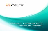 Microsoft Publisher 2010 Guide du produitdownload.microsoft.com/download/4/8/2/482404C3-0391... · Publisher 2010, par exemple lorsque vous mettez en forme du texte ou des formes,