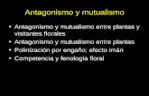 Antagonismo y mutualismo entre plantas y visitantes ...Antagonismo y mutualismo • Antagonismo y mutualismo entre plantas y visitantes florales • Antagonismo y mutualismo entre