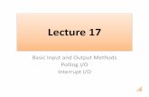 Basic Input and Output Methods Polling I/O Interrupt I/Oece.eng.umanitoba.ca/undergraduate/ECE3610/LectureNotes... · 2019-03-19 · 3 BASIC INPUT/OUTPUT (IO) METHODS • Method 1: