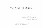The Origin of Matter...The Origin of Matter Tsutomu T. Yanagida (IPMU , Tokyo) 台湾大学3月8日、2016年