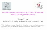 An Introduction to Neutron and X-Ray Scattering: SANS ... · by. Roger Pynn. Indiana University and Oak Ridge National Lab. An Introduction to Neutron and X-Ray Scattering: SANS,