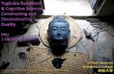 HKU Buddhism Yogacara Buddhism and Cognitive & Cognitive … · 2015-01-19 · Yogacara Buddhism and Cognitive Science: (De-)constructing Duality ZMM 1-7-2015 The Arising of the ‘World’