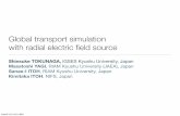 Global transport simulation with radial electric ﬁeld sourceGlobal transport simulation with radial electric ﬁeld source Shinsuke TOKUNAGA, IGSES Kyushu University, Japan Masatoshi