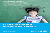 LA EDUCACIÓN COMO PILAR DE UN PACTO POR …...2 La educación como pilar de un pacto por la infancia.UNICEF COMITÉ ESPAÑOL UNICEF Comité Español (UCE) planteó en 2014, junto