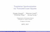 Translation Synchronization via Truncated Least Squaresxrhuang/slides/TranSyncSpotlight_NIPS17.pdf · Translation Synchronization via Truncated Least Squares Xiangru Huang1* Zhenxiao