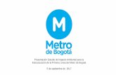 Presentación de PowerPoint · Presentación Estudio de Impacto Ambiental para la Estructuración de la Primera Línea del Metro de Bogotá 5 de septiembre de 2017. 2 1 ... Video