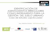 IDENTIFICACIÓN DE ASENTAMIENTOS IRREGULARES COMO ...gis.uazuay.edu.ec/rigtig/ponencias/7_Vero.pdfirregularidad urbana, así como la calidad de vida de los habitantes. •Realizar