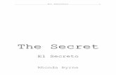 The Secret€¦ · El Secreto 3 Dedicado a Ti Que El Secreto te aporte amor y felicidad durante toda tu existencia. Esta es mi intención para ti y para el mundo