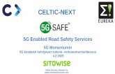 CELTIC-NEXT · CELTIC-NEXT Pekka Eloranta, Sitowise Oy pekka.eloranta@sitowise.com 5G Enabled Road Safety Services 5G Momentumin 5G kestävän kehityksen tukena -verkostoitumistilaisuus