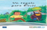 Un regalo para Bilulú - European Commissionec.europa.eu/environment/pubs/children/pdf/timmy/es.pdf · más necesario, una prueba de amistad o un juguete complicado ?». - Yo creo