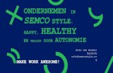 ONDERNEMEN IN SEMCO STYLE HEALTHY...ONDERNEMEN IN SEMCO STYLE: HAPPY, HEALTHY EN WEALTHY DOOR AUTONOMIE MAKE WORK AWESOME! Arko van Brakel @arkovb arko@semcostyle.or g