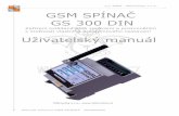 (c) 2009 Mikrovlny s.r.o. GSM SPÍNAČ GS 300 DINzaruka.pdf · GSM SPÍNAČ DIN slouží k ovládání zařízení pomocí SMS a prozváněním pomocí mobilního telefonu. Navíc