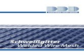Schweißgitter Welded Wire Mesh · 2017-10-11 · wire mesh can be flexible or rigid, light and open, or heavy and strong. We have more than 60 years of experience in welding wire