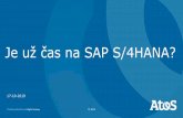 Je už čas na SAP S/4HANA? - Atos...CEE | B&PS | SAP SK Prvé predstavenie SAP S/4HANA prebehlo vo februári 2015 Odvtedy predstavených niekoľko edícií(1511, 1610, 1709, 1809,