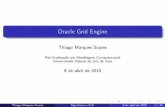 Oracle Grid Engine - ufjf.br · OracleGridEngine ThiagoMarquesSoares Pós-Graduação em Modelagem Computacional Universidade Federal de Juiz de Fora 8deabrilde2015 Thiago Marques