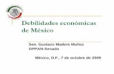 Debilidades económicas de México · Debilidades económicas de México Sen. Gustavo Madero Muñoz GPPAN-Senado México, D.F., 7 de octubre de 2009 ... 2.4 Impunidad y delincuencia