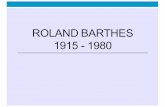 ROLAND BARTHES 1915 - 1980 · 2018-04-06 · • L’ancienne rhétorique, 1970 (La retorica antica, 1972) • Roland Barthes par Roland Barthes, 1975 (Barthes di Roland Barthes,