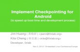 Implement Checkpointing for Android - eLinux€¦ · Implement Checkpointing for Android (to speed up boot time and development process) Jim Huang (黃敬群)